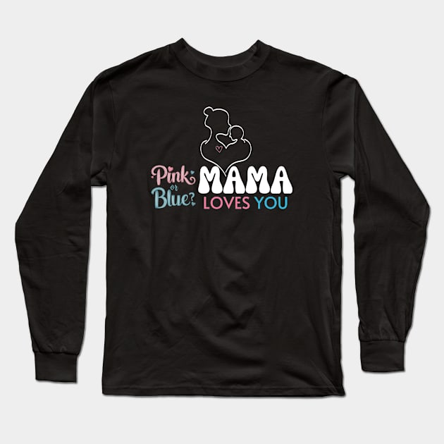 Cute Pink Or Blue Mama Loves You Baby Gender Reveal Baby Shower Mother's Day Long Sleeve T-Shirt by Motistry